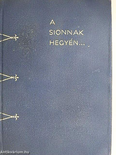 A Sionnak hegyén...