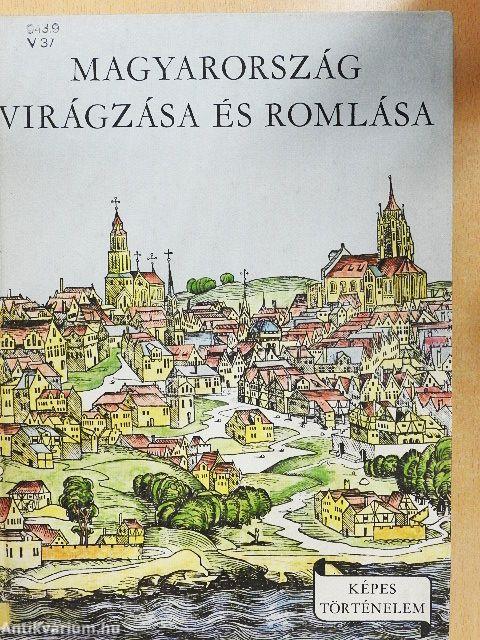 Magyarország virágzása és romlása