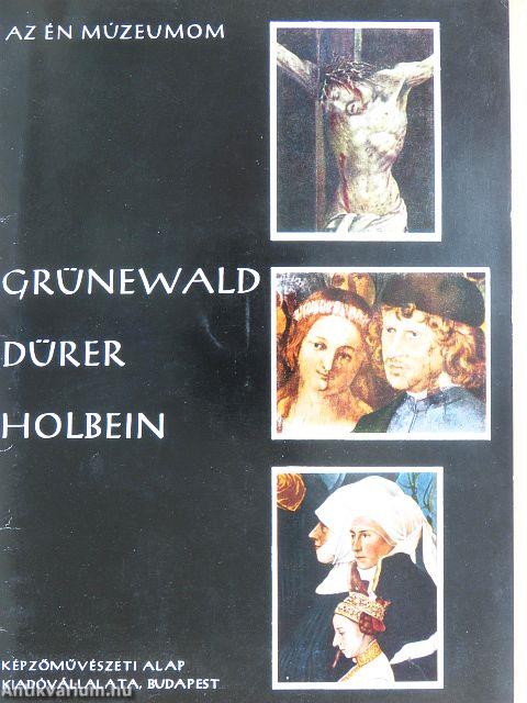 Grünewald, Dürer, Holbein