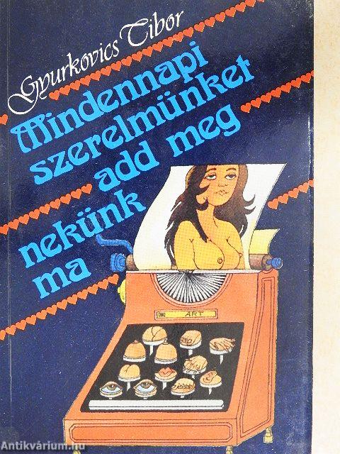 Mindennapi szerelmünket add meg nekünk ma