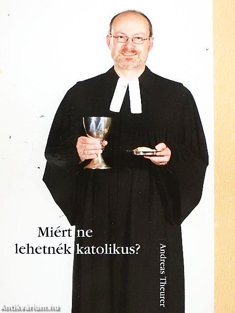 Miért ne lehetnék katolikus?