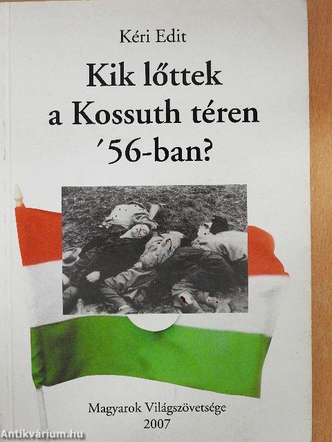 Kik lőttek a Kossuth téren '56-ban?