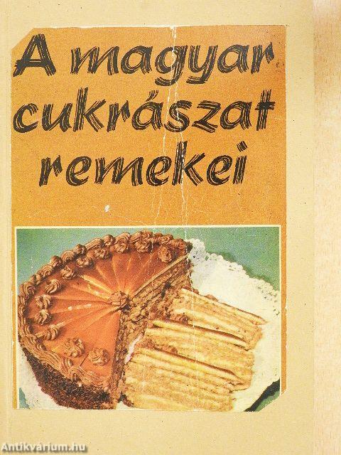 A magyar cukrászat remekei