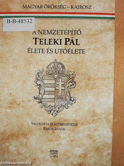 A nemzetépítő Teleki Pál élete és utóélete