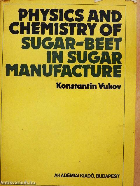 Physics and Chemistry of Sugar-Beet in Sugar Manufacture