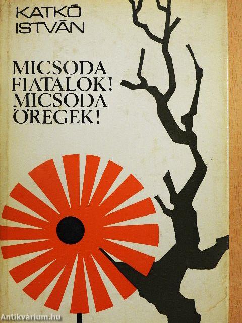 Micsoda fiatalok! Micsoda öregek!