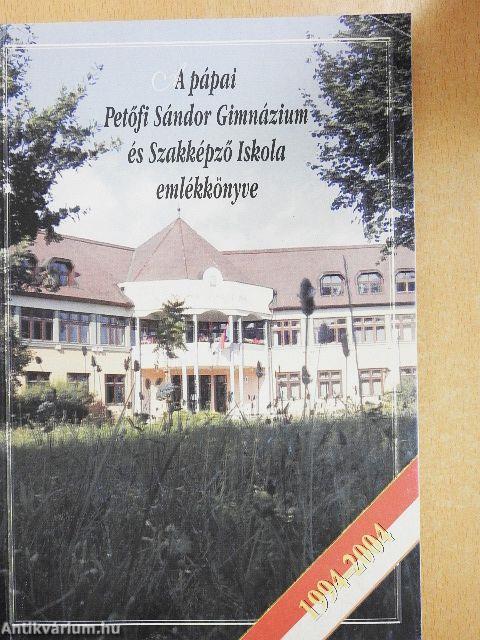 A pápai Petőfi Sándor Gimnázium és Szakképző Iskola emlékkönyve 1994-2004
