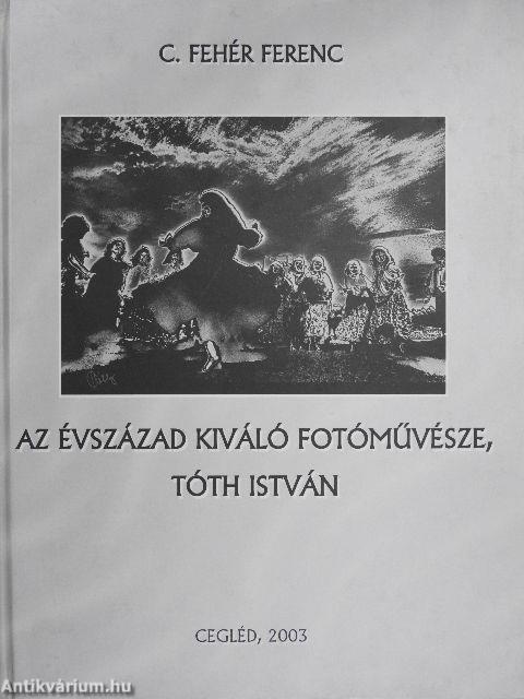 Az évszázad kiváló fotóművésze, Tóth István