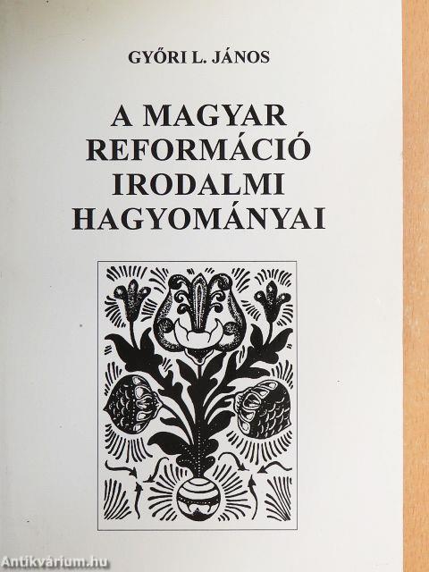 A magyar reformáció irodalmi hagyományai