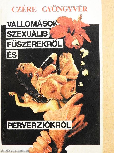 Vallomások szexuális fűszerekről és perverziókról