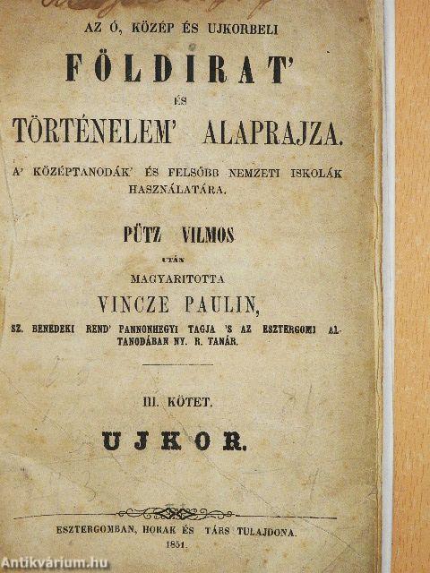 Az ó, közép és ujkorbeli földirat' és történelem' alaprajza III.