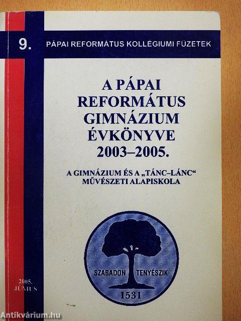 A Pápai Református Gimnázium Évkönyve 2003-2005.