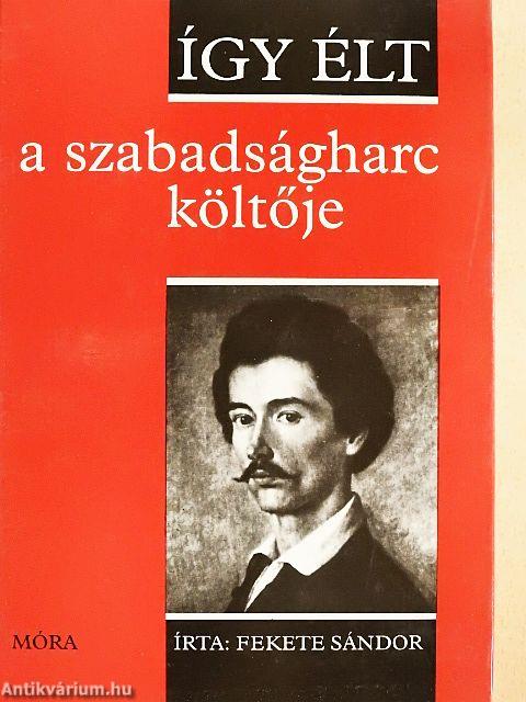 Így élt a szabadságharc költője