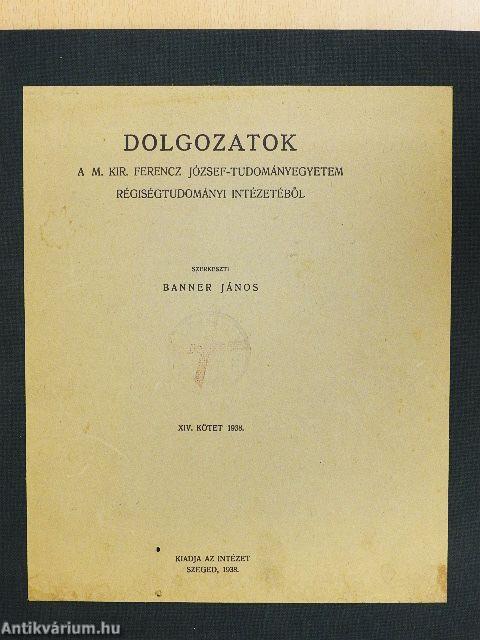 Dolgozatok a M. Kir. Ferencz József-Tudományegyetem Régiségtudományi Intézetéből XIV.