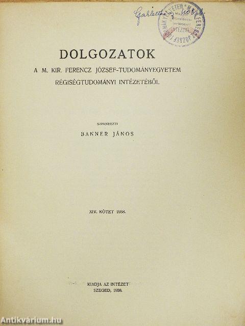 Dolgozatok a M. Kir. Ferencz József-Tudományegyetem Régiségtudományi Intézetéből XIV.