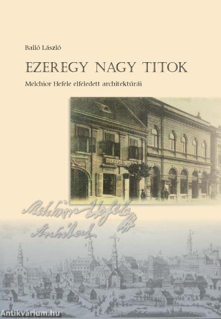 Ezeregy nagy titok (Melchior Hefele elfeledett architektúrái)