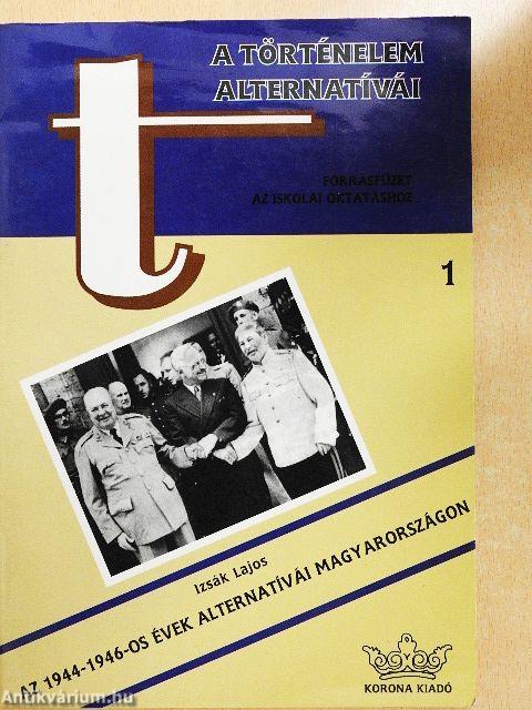 Az 1944-1946-os évek alternatívái Magyarországon