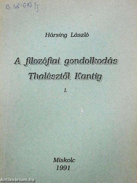 A filozófiai gondolkodás Thalésztől Kantig I.