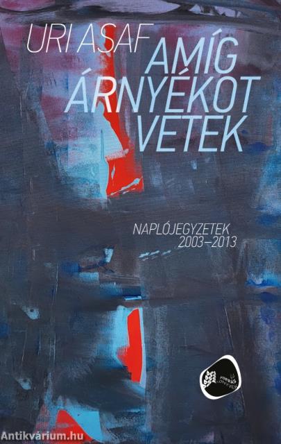 Amíg árnyékot vetek. Naplójegyzetek 2003-2013