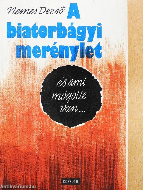A biatorbágyi merénylet és ami mögötte van...