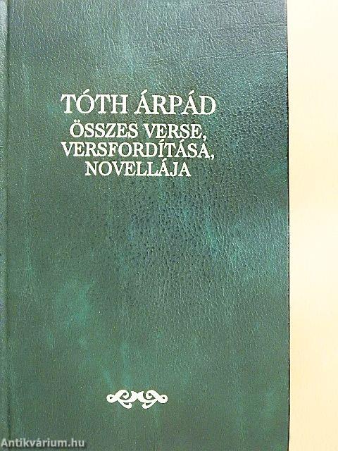Tóth Árpád összes verse, versfordítása, novellája