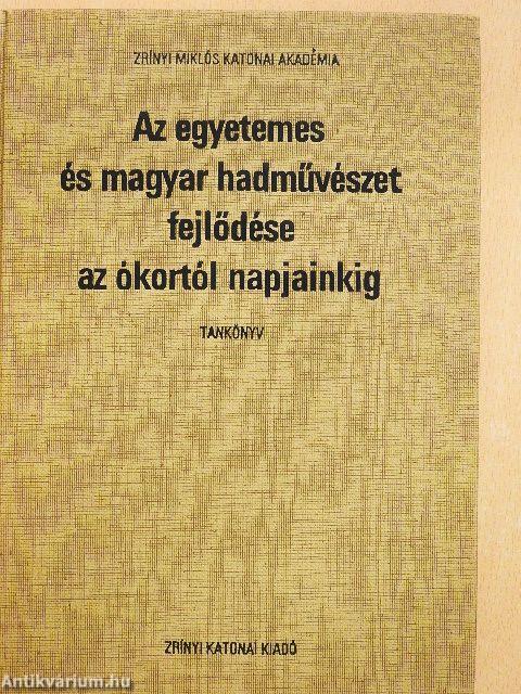 Az egyetemes és magyar hadművészet fejlődése az ókortól napjainkig I-II.