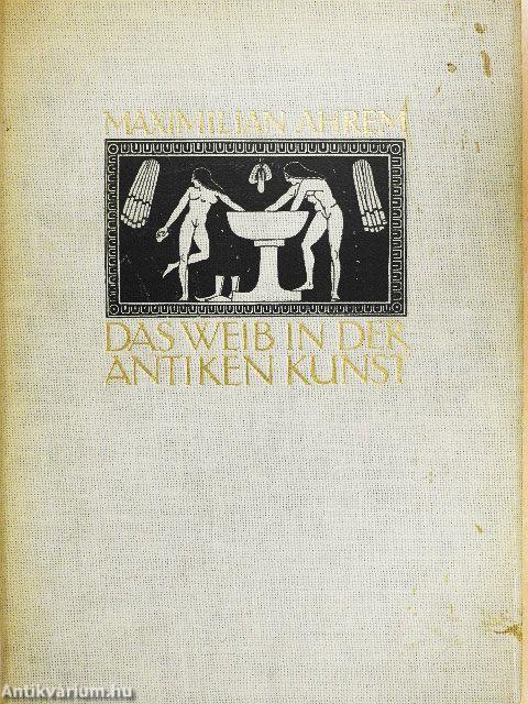 Das Weib in der antiken Kunst