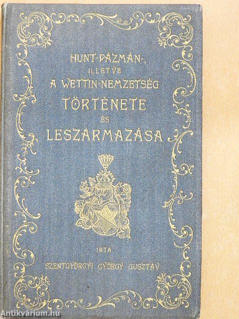 A Hunt-Pázmán-, illetve Wettin-nemzetség története, kapcsolatban Pál mester, vagyis Anonymus napfényre hozatalával/Pál mester Bazini és Szentgyörgyi gróf, vagyis Anonymus, III. Béla király állítólagos névtelen jegyzője