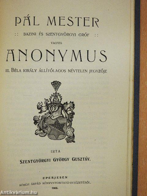 A Hunt-Pázmán-, illetve Wettin-nemzetség története, kapcsolatban Pál mester, vagyis Anonymus napfényre hozatalával/Pál mester Bazini és Szentgyörgyi gróf, vagyis Anonymus, III. Béla király állítólagos névtelen jegyzője