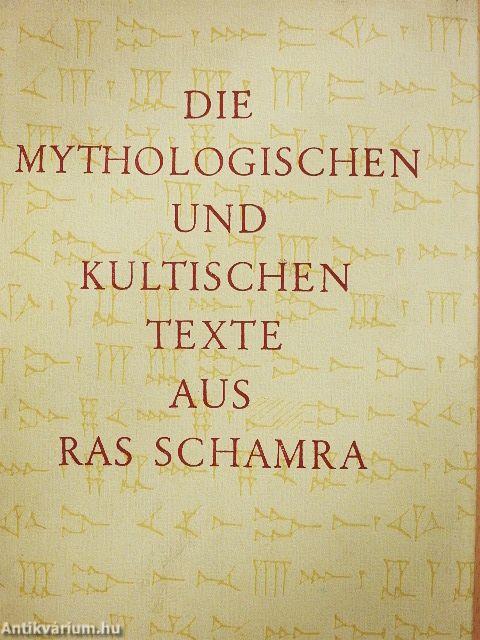 Die mythologischen und kultischen Texte aus Ras Schamra