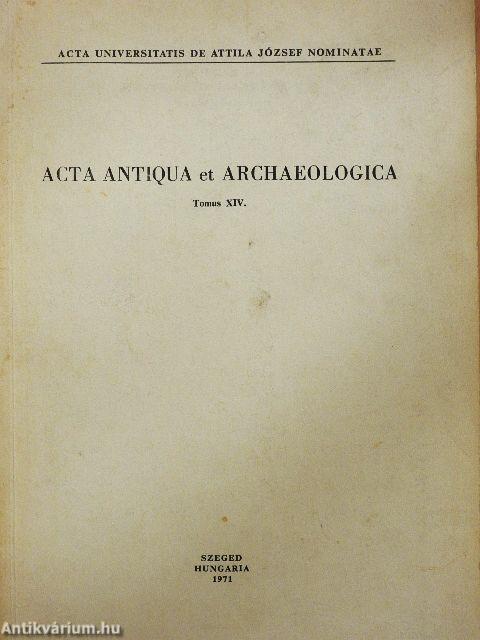 Acta Antiqua et Archaeologica Tomus XIV. 