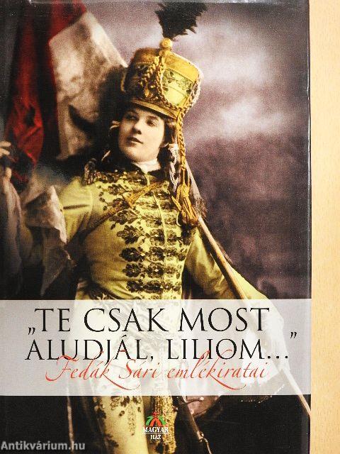 "Te csak most aludjál, Liliom..."
