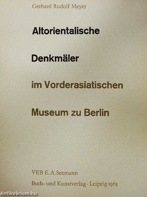 Altorientalische Denkmäler im Vorderasiatischen Museum zu Berlin