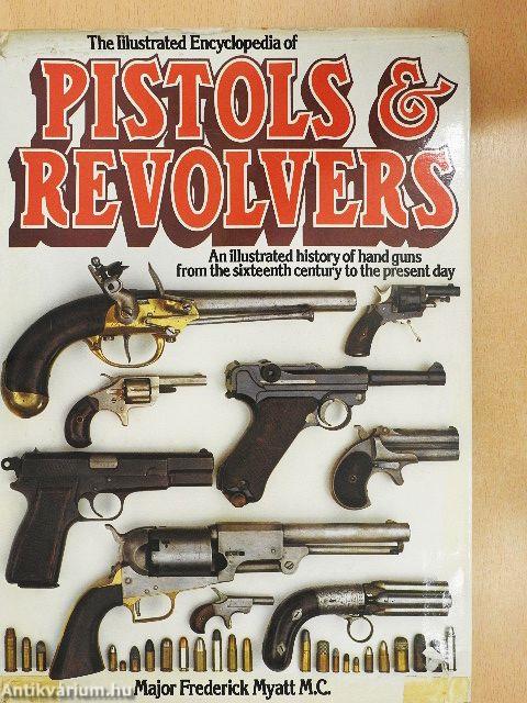 The Illustrated Encyclopedia of Pistols & Revolvers