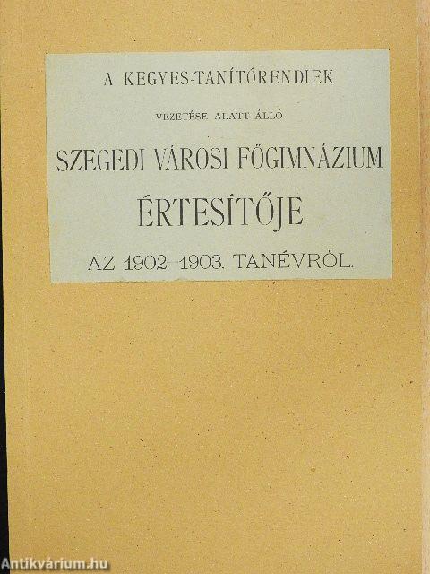 A Kegyes-tanítórendiek vezetése alatt álló szegedi városi főgimnázium értesítője az 1902-1903. tanévről