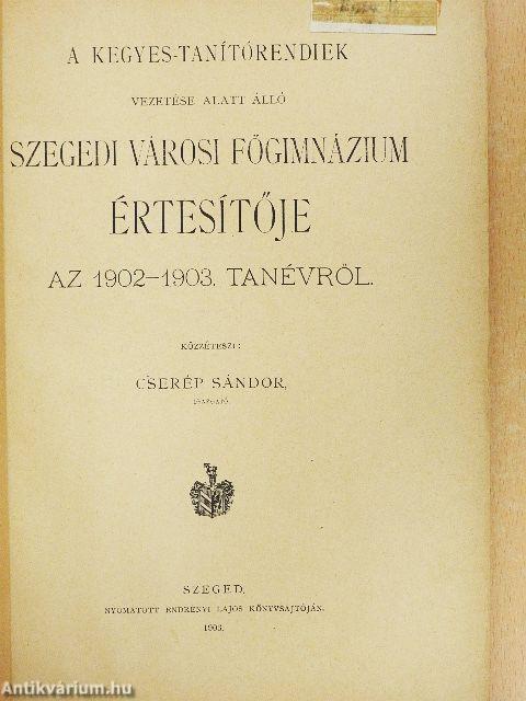 A Kegyes-tanítórendiek vezetése alatt álló szegedi városi főgimnázium értesítője az 1902-1903. tanévről