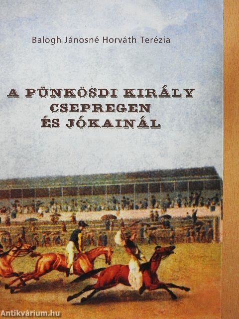 A Pünkösdi Király Csepregen és Jókainál