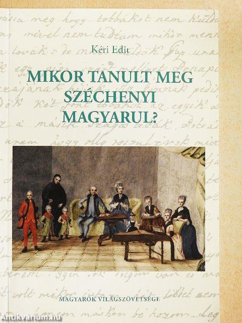 Mikor tanult meg Széchenyi magyarul?