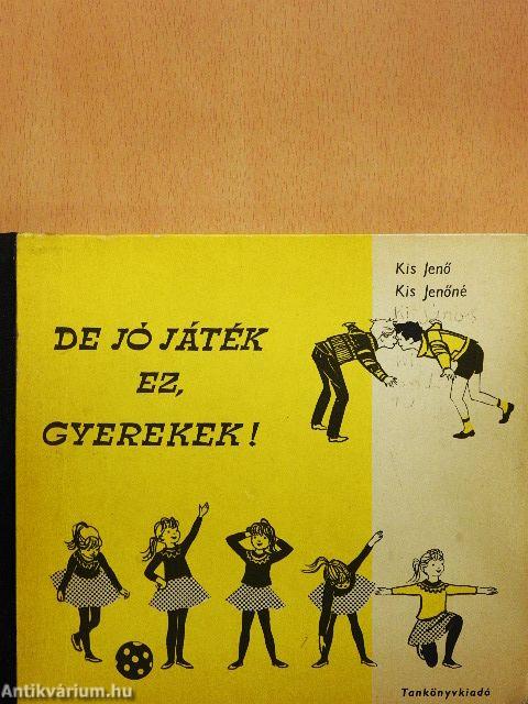 De jó játék ez, gyerekek!
