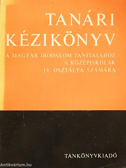 Tanári kézikönyv a magyar irodalom tanításához a középiskolák IV. osztálya számára