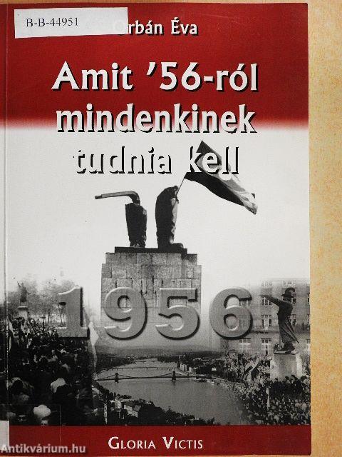 Amit '56-ról mindenkinek tudnia kell