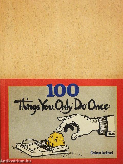 100 things you only do once