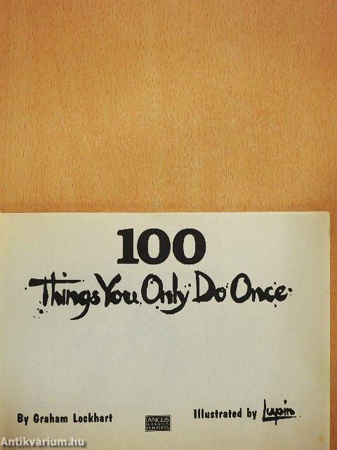100 things you only do once
