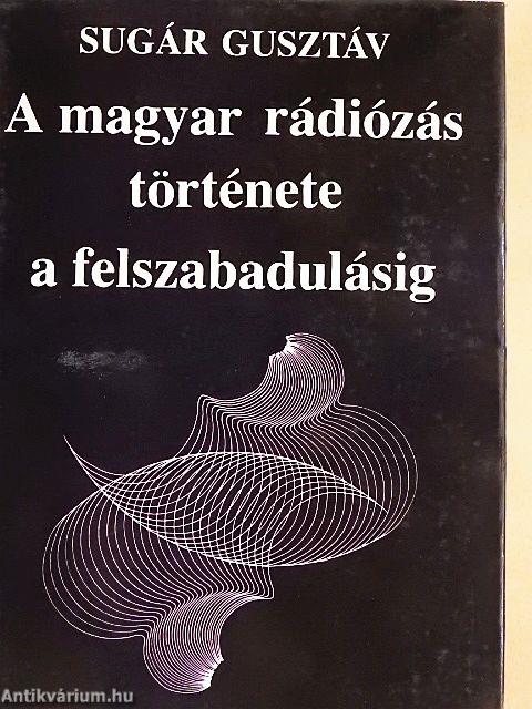 A magyar rádiózás története a felszabadulásig