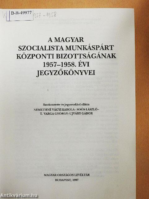 A Magyar Szocialista Munkáspárt Központi Bizottságának 1957-1958. évi jegyzőkönyvei