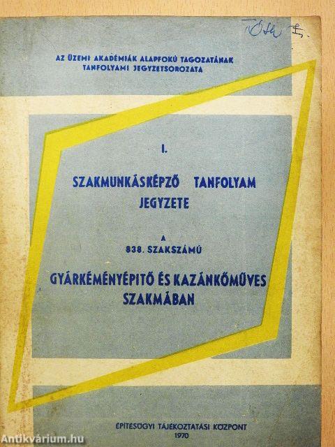 Szakmunkásképző tanfolyam jegyzete a 838. szakszámú Gyárkéményépítő és kazánkőműves szakmában