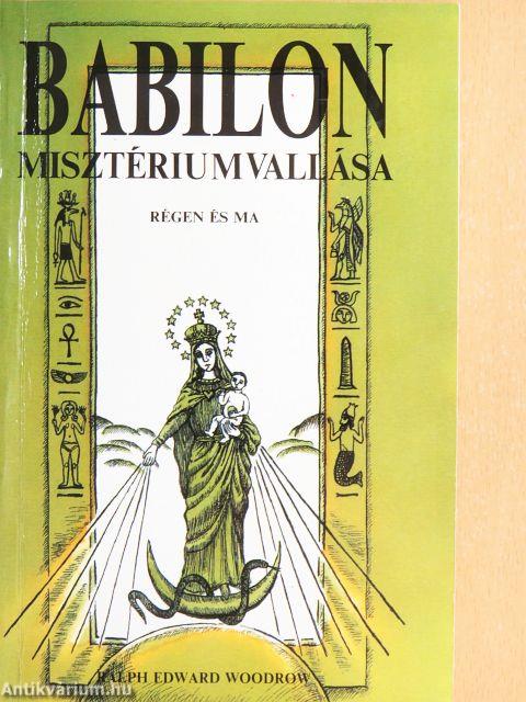 Babilon misztériumvallása régen és ma