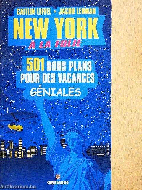 New York á la Folie 501 Bons Plans pour des Vacances Géniales