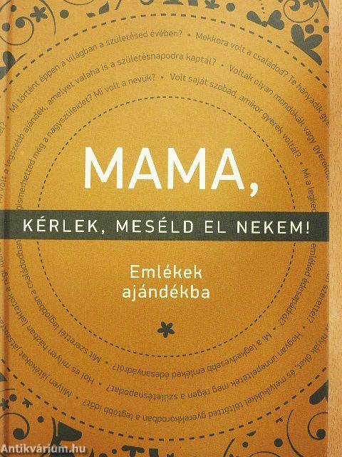 Mama, kérlek, meséld el nekem!