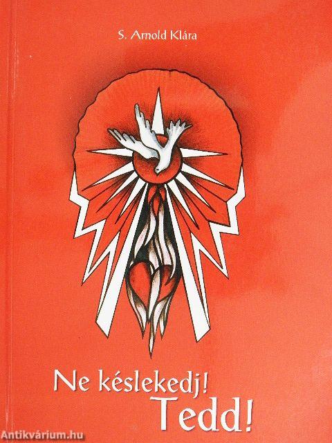 Ne késlekedj! Tedd!